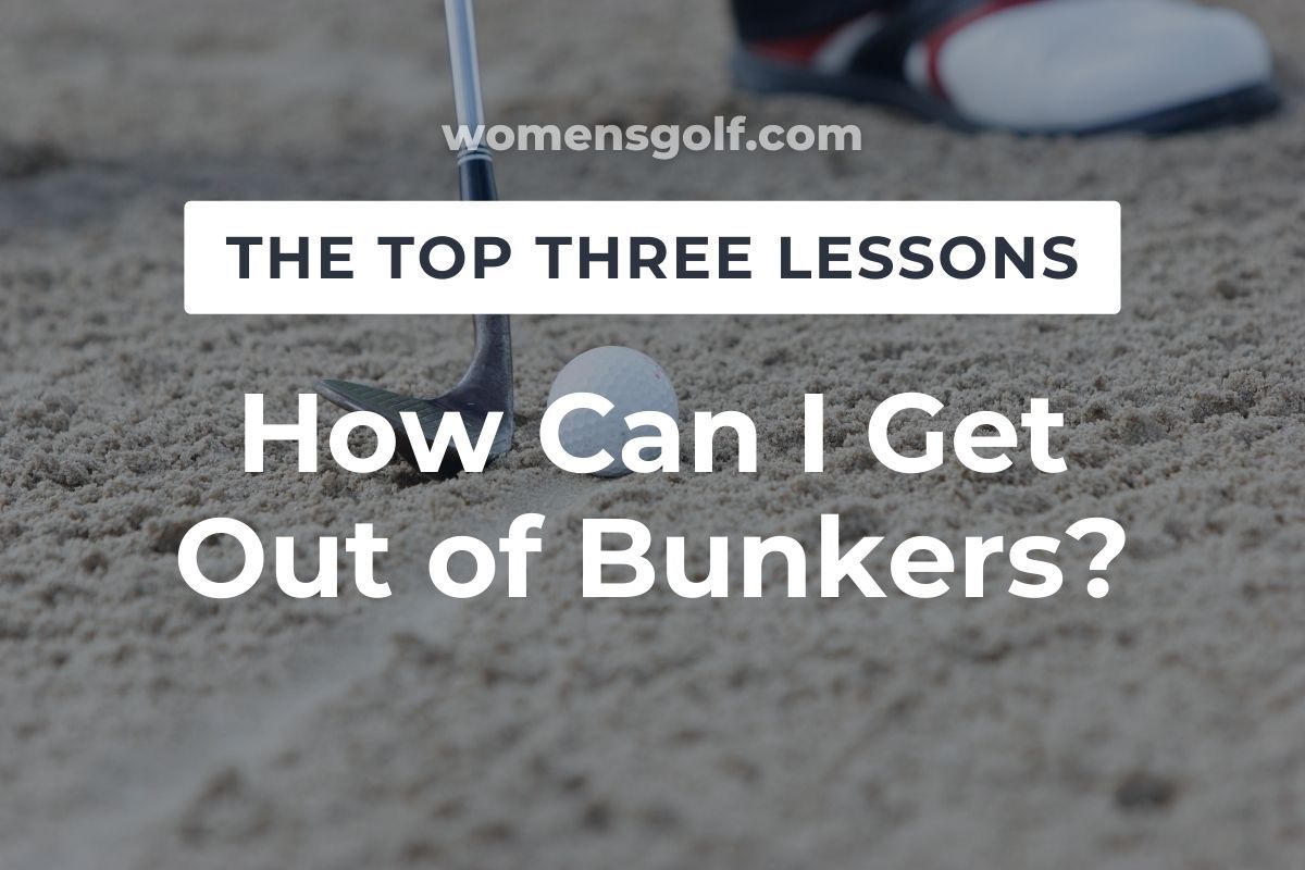 How Can I Get Out of Bunkers - Womens Golf